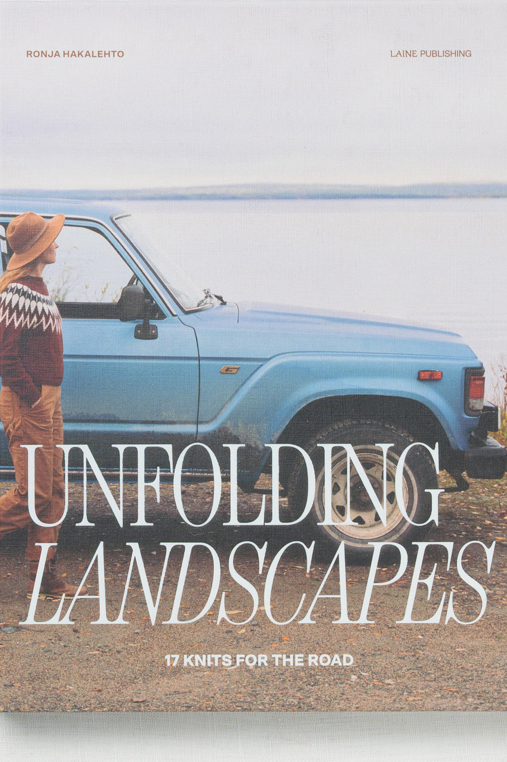 Laine Unfolding Landscapes: 17 Knits for the Road by Ronja Hakalehto