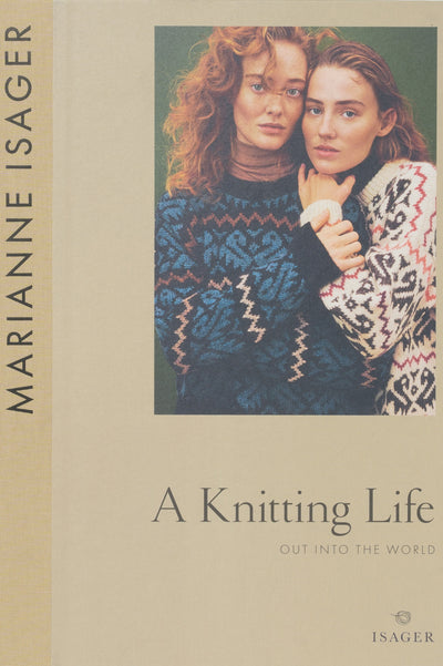 A Knitting Life 2: Out Into the World by Marianne Isager